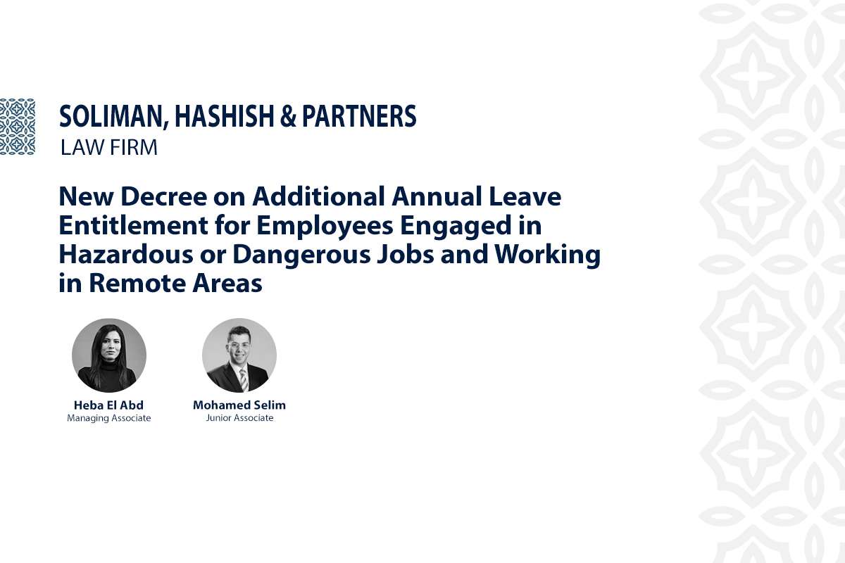 Soliman, Hashish & Partners update on additional annual leave entitlement for employees in hazardous jobs and remote areas in Egypt