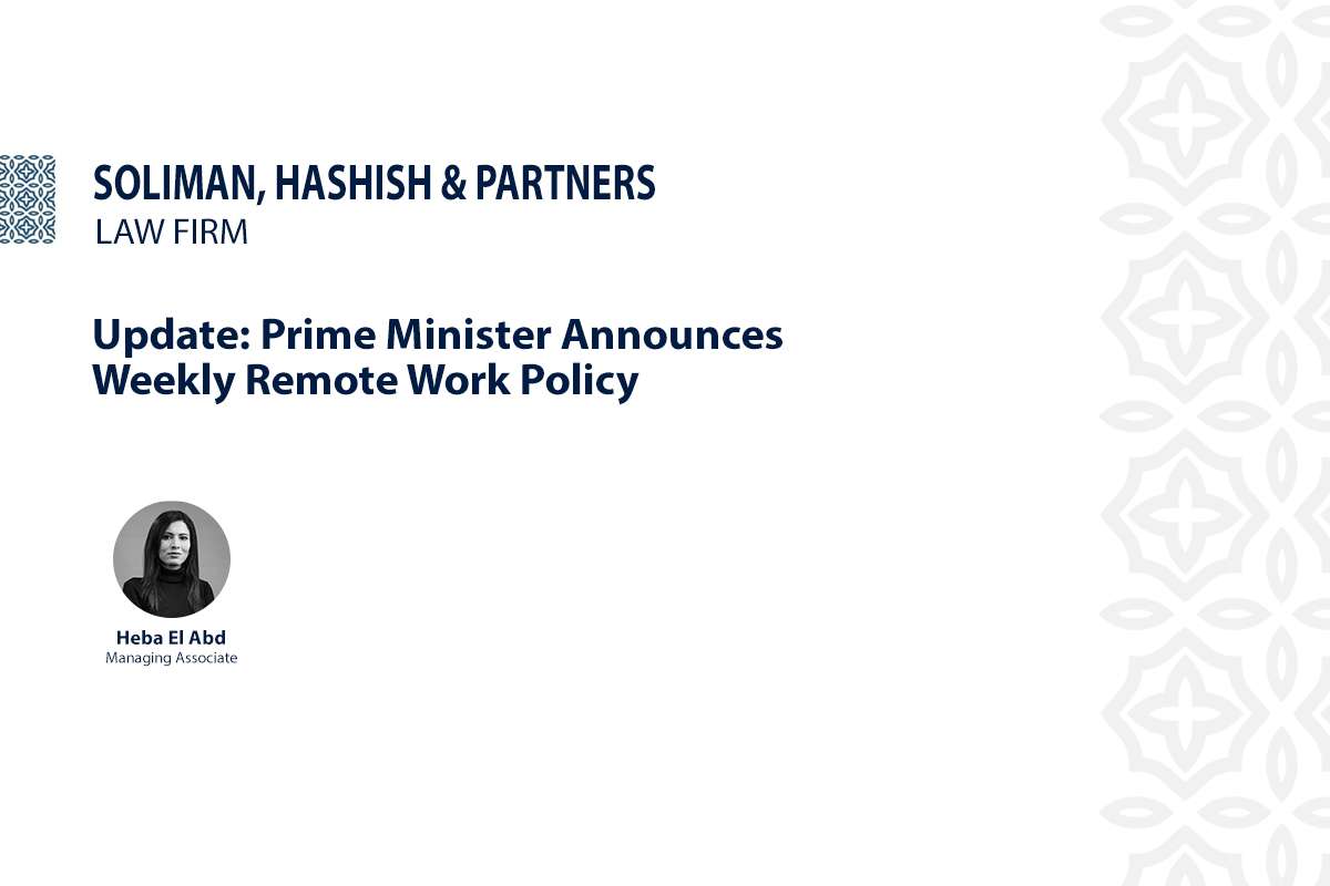 Soliman, Hashish & Partners update on the Prime Minister’s weekly remote work policy in Egypt