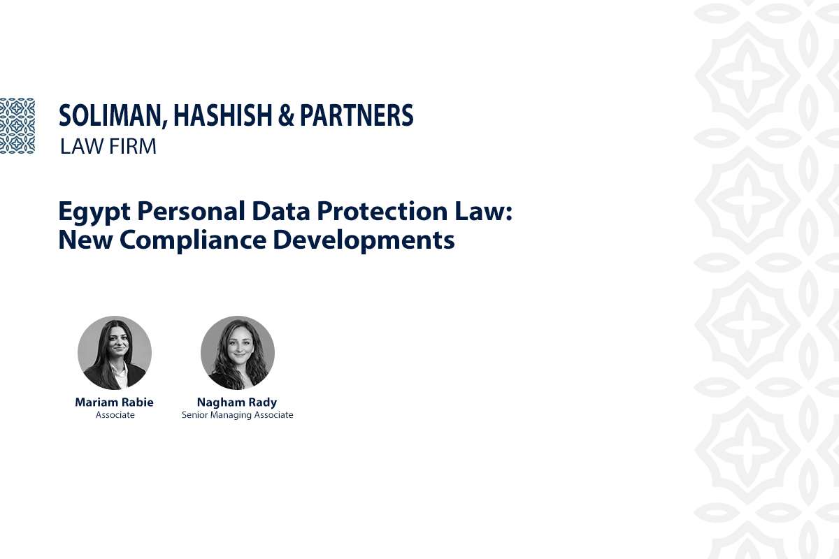 Cover image for Egypt Personal Data Protection Law: New Compliance Developments by Soliman, Hashish & Partners, featuring Mariam Rabie and Abdel Aziz Mohamed.